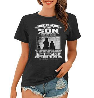 Im Not A Perfect Son But My Crazy Mom Loves Me From Mom Women T-shirt | Mazezy