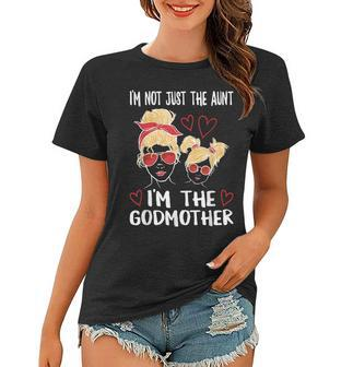 Im Not Just The Aunt Im The Godmother Women T-shirt | Seseable CA