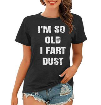Im So Old I Fart Dust Retro 1969 50Th Birthday Gag T Shirt Women T-shirt | Mazezy