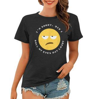 Im Sorry Did I Roll My Eyes Out Loud - Funny Sarcastic Face Women T-shirt - Seseable