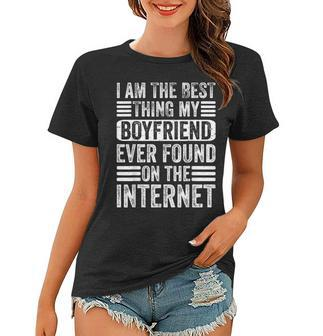 Im The Best Thing My Boyfriend Ever Found On The Internet Women T-shirt - Seseable