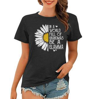 In A World Full Of Grandmas Be A Glamma Daisy Mothers Day Women T-shirt | Mazezy