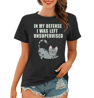 In My Defense I Was Left Unsupervised Cat Funny Humoristisch  Frauen Tshirt - Seseable