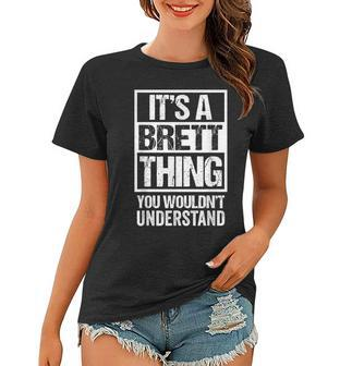 Its A Brett Thing You Wouldnt Understand First Name Women T-shirt - Seseable