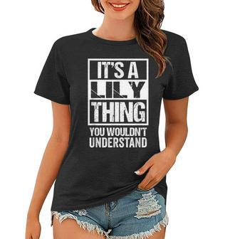 Its A Lily Thing You Wouldnt Understand First Name Women T-shirt - Seseable