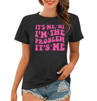 Its Me Hi Im The Problem Its Me Vintage Trendy Women T-shirt | Mazezy