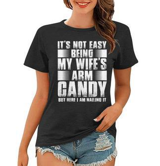Its Not Easy Being My Wifes Arm Candy But Here Nailing It Gift For Mens Women T-shirt | Mazezy