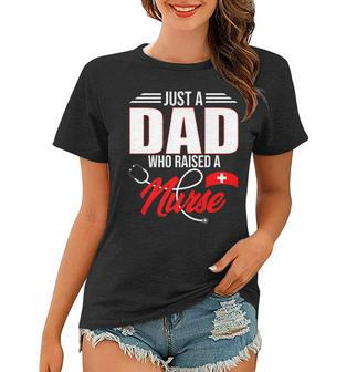 Just A Dad Who Raised A Nurse Fathers Day Women T-shirt - Thegiftio UK