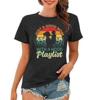 Just A Good Mom With A Hood Playlist For Lovers Mothers Day Women T-shirt | Mazezy