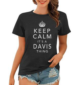 Keep Calm Its A Davis Thing Family Name Gift Women T-shirt - Seseable