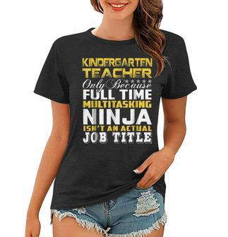 Kindergarten Teacher Ninja Isnt An Actual Job Title Women T-shirt | Mazezy