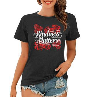Kindness Matters Red Flowers Antibullying Kind Team Women T-shirt | Mazezy