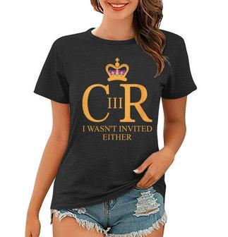 King Charles Coronation Not Invited Team Souvenir Gift For Womens Women T-shirt - Thegiftio UK