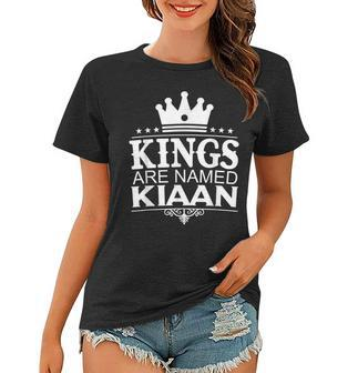Kings Are Named Kiaan Funny Personalized Name Joke Men Gift Women T-shirt - Seseable