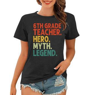 Lehrer Der 6 Klasse Held Mythos Legende Vintage-Lehrertag Frauen Tshirt - Seseable