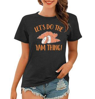Lets Do The Yam Thing Cute Thanksgiving Couple Matching Women T-shirt - Seseable