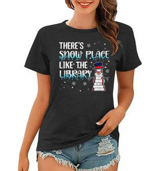 Librarian Theres Snow Place Like The Library Christmas Snow Women T-shirt - Thegiftio UK