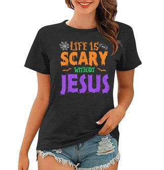 Life Without Jesus Is Scary Fall Christian Halloween Jesus Women T-shirt - Thegiftio UK