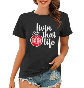 Livin That Teacher Life Women T-shirt - Monsterry