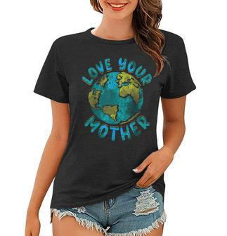 Love Your Mother Earth Day Environmental Awareness Themed Women T-shirt - Thegiftio UK