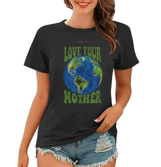 Love Your Mother Earth Planet Earth Day Climate Change Art Women T-shirt | Seseable UK