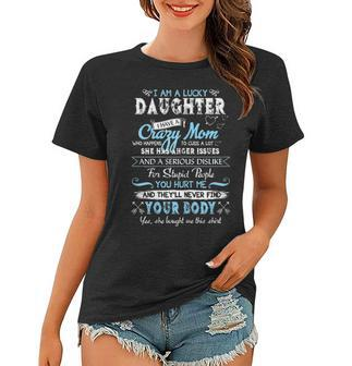 Lucky Daughter Have Crazy Mom Funny Family Quote Gift Women T-shirt - Seseable