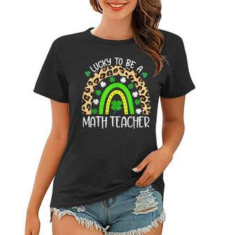 Lucky To Be A Math Teacher Rainbow St Patricks Day Women T-shirt - Thegiftio UK