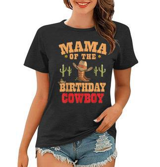 Mama Of The Birthday Cowboy Themed Birthday Boy Cowboy Mom Women T-shirt - Seseable