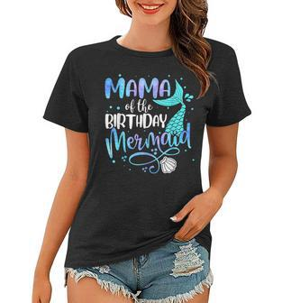 Mama Of The Birthday Mermaid Family Matching Party Squad Women T-shirt | Mazezy