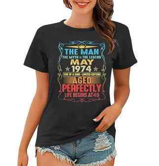 May 1974 The Man Myth Legend 49 Year Old Birthday Gifts Women T-shirt - Seseable