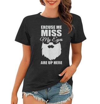 Mens Excuse Me Miss My Eyes Are Up Here - Epic Beard Women T-shirt - Thegiftio UK