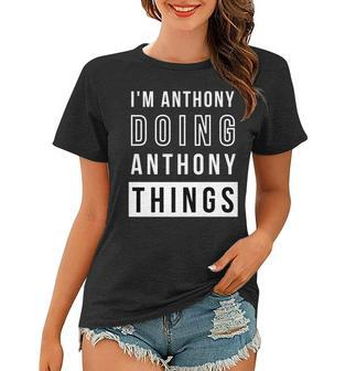 Mens Im Anthony Doing Anthony Things Funny Birthday Name Idea Women T-shirt - Seseable