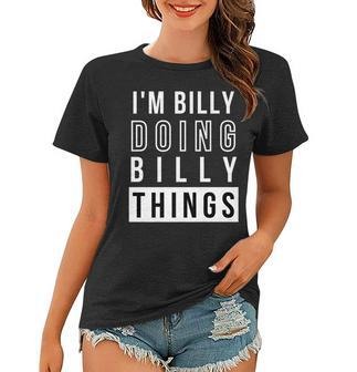 Mens Im Billy Doing Billy Things Funny Birthday Name Idea Women T-shirt - Seseable