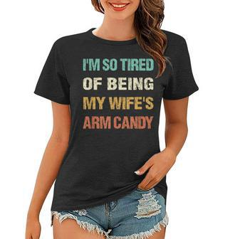 Mens Im So Tired Of Being My Wifes Arm Candy Funny Husbands Women T-shirt - Thegiftio UK