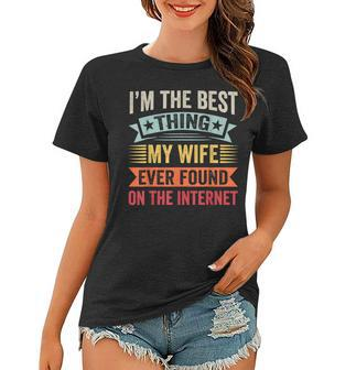 Mens Im The Best Thing My Wife Ever Found On The Internet Women T-shirt - Seseable