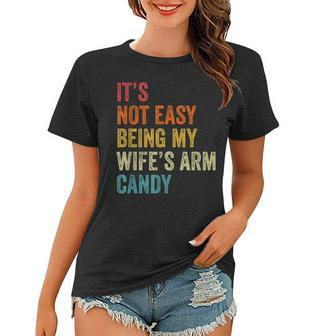 Mens Its Not Easy Being My Wifes Arm Candy Women T-shirt - Seseable