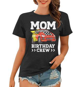 Mom Birthday Crew Race Car Racing Car Driver Mommy Mama Women T-shirt | Mazezy