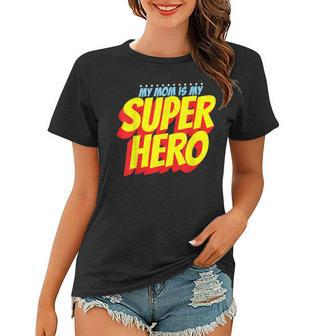Mom Is My Superhero Mothers Day Womens Mom Hero Women T-shirt - Thegiftio UK