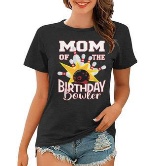 Mom Of The Birthday Bowler Kid Bowling Party Women T-shirt | Mazezy