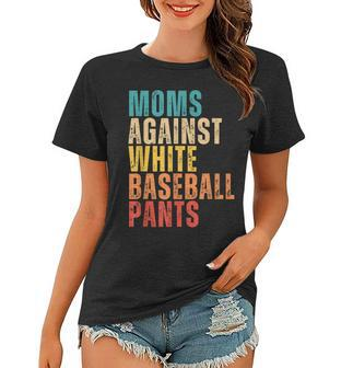 Moms Against White Baseball Pants Funny Baseball Mom Retro Women T-shirt | Mazezy