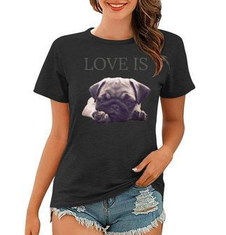 Mothers Day Pug Shirt Women Men Pug Mom Life Tee Love Is Dog Women T-shirt | Mazezy