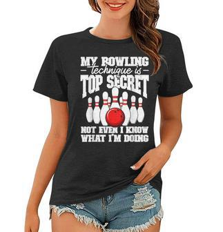 My Bowling Technique Is Top Secret Funny Bowling Bowler Women T-shirt | Mazezy