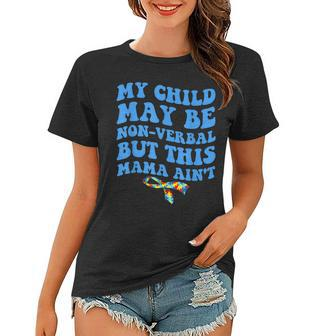 My Child May Be Nonverbal But This Mama Aint Quote Women T-shirt - Thegiftio UK