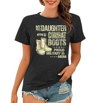 My Daughter Wears Combat Boots Proud Military Mom Gift Women T-shirt - Seseable