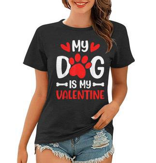 My Dog Is My Valentine Paw Heart Puppy Pet Owner Gifts Women T-shirt - Seseable