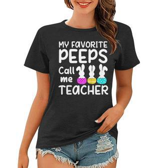 My Favorite Peeps Call Me Teacher T Shirt Bunny Eggs Day Women T-shirt | Mazezy