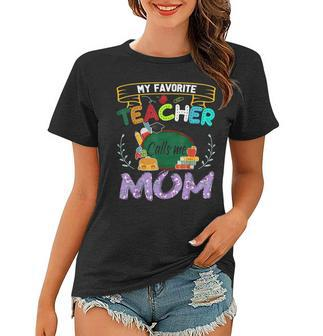 My Favorite Teacher Calls Me Mom Shirt Mothers Day Gift Tee Women T-shirt | Mazezy
