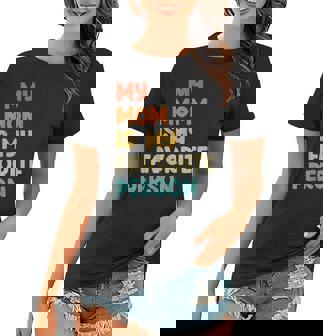 My Mom Is My Favorite Person Funny Mothers Day Women T-shirt | Mazezy