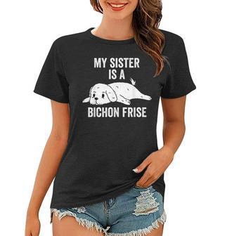 My Sister Is A Bichon Frise Dog Women T-shirt | Mazezy