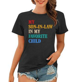 My Son In Law Is My Favorite Child Funny Mothers Fathers Day Women T-shirt | Mazezy
